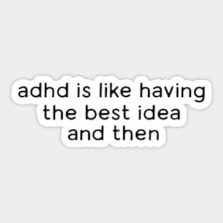 Adhd is like having the best idea and then - Meme Shirt, Weirdcore Tee Ironic Shirt, Anxiety Depression Sticker